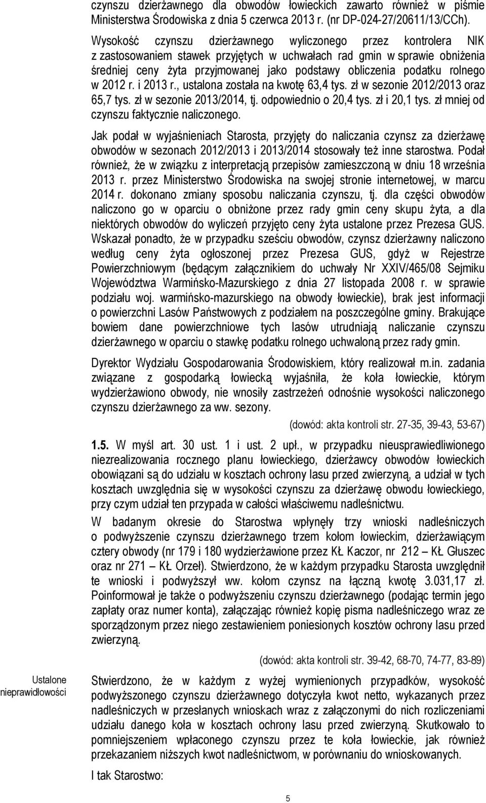 podatku rolnego w 2012 r. i 2013 r., ustalona została na kwotę 63,4 tys. zł w sezonie 2012/2013 oraz 65,7 tys. zł w sezonie 2013/2014, tj. odpowiednio o 20,4 tys. zł i 20,1 tys.