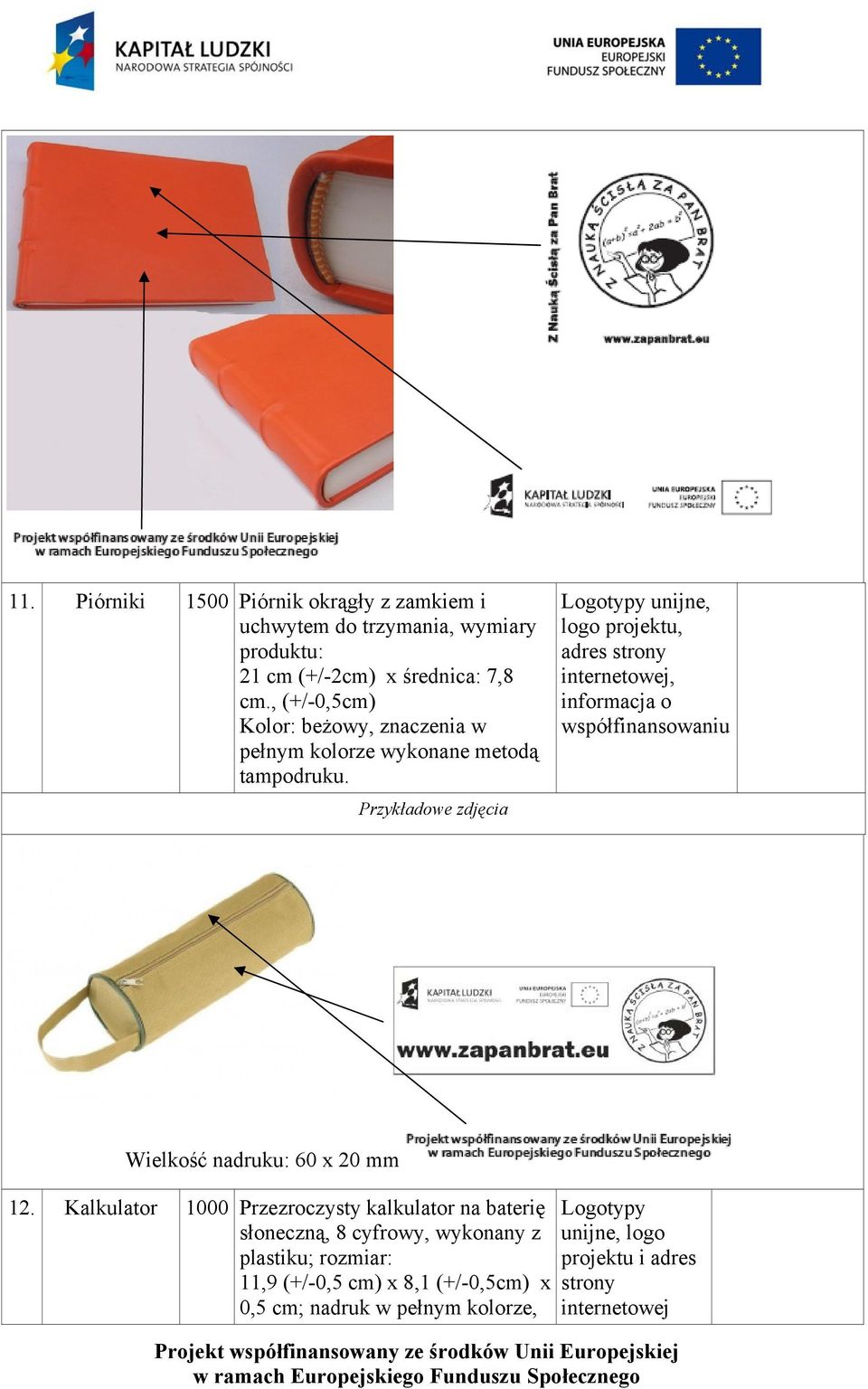 unijne, logo projektu, adres, informacja o współfinansowaniu Wielkość nadruku: 60 x 20 mm 12.