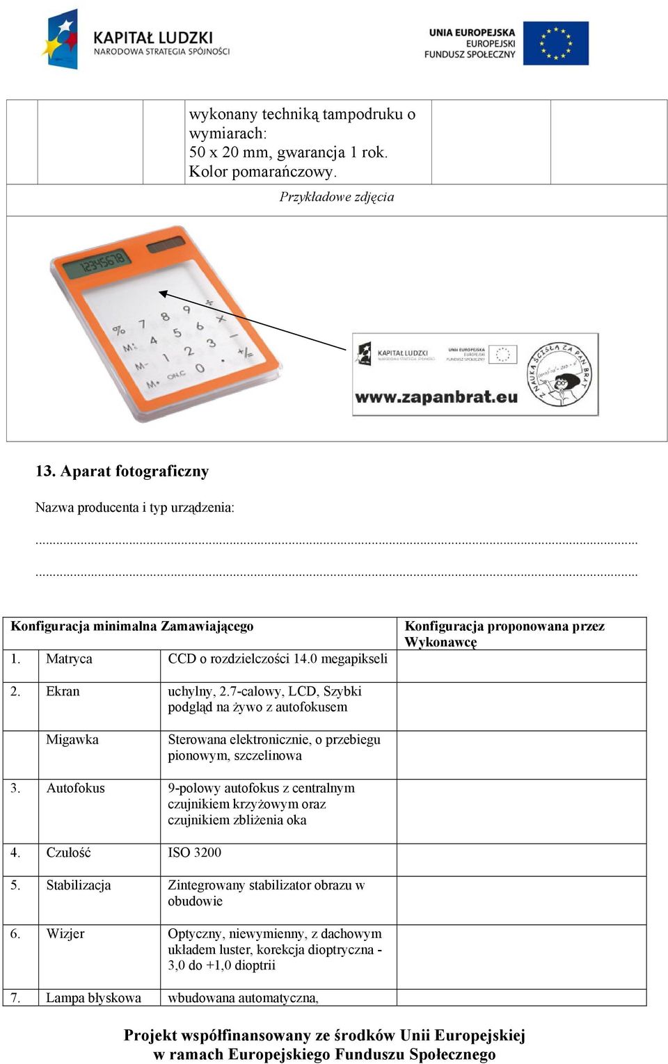 7-calowy, LCD, Szybki podgląd na żywo z autofokusem Migawka Sterowana elektronicznie, o przebiegu pionowym, szczelinowa 3.