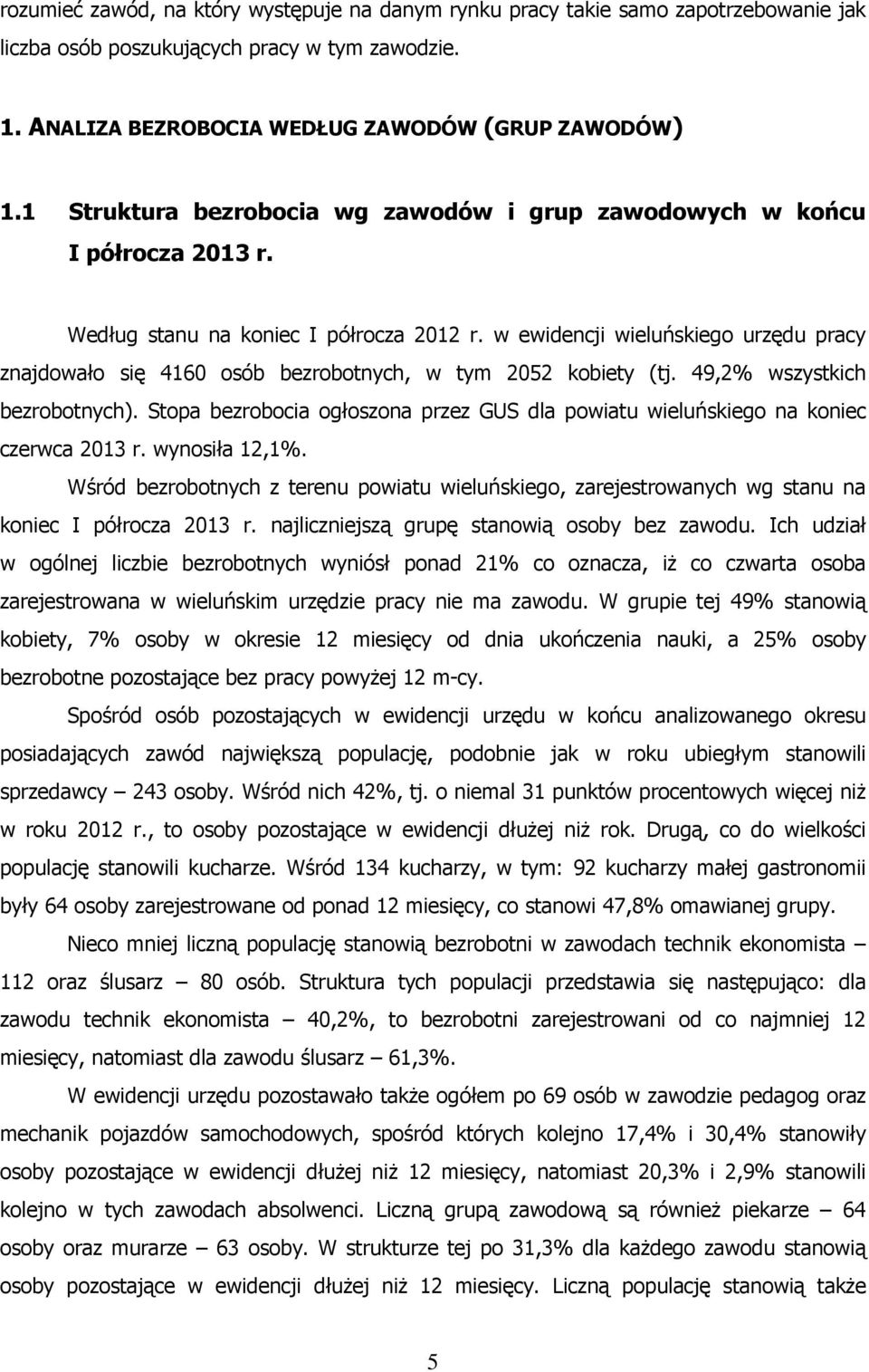 w ewidencji wieluńskiego urzędu pracy znajdowało się 4160 osób bezrobotnych, w tym 2052 kobiety (tj. 49,2% wszystkich bezrobotnych).