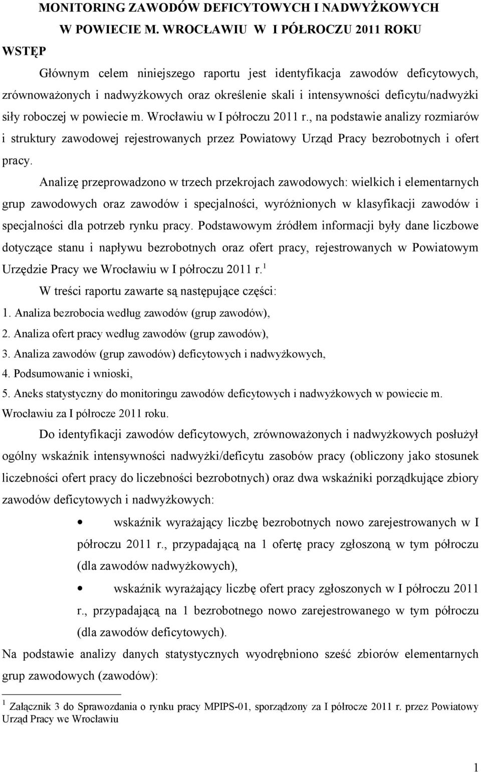 siły roboczej w powiecie m. Wrocławiu w I półroczu 2011 r., na podstawie analizy rozmiarów i struktury zawodowej rejestrowanych przez Powiatowy Urząd Pracy bezrobotnych i ofert pracy.