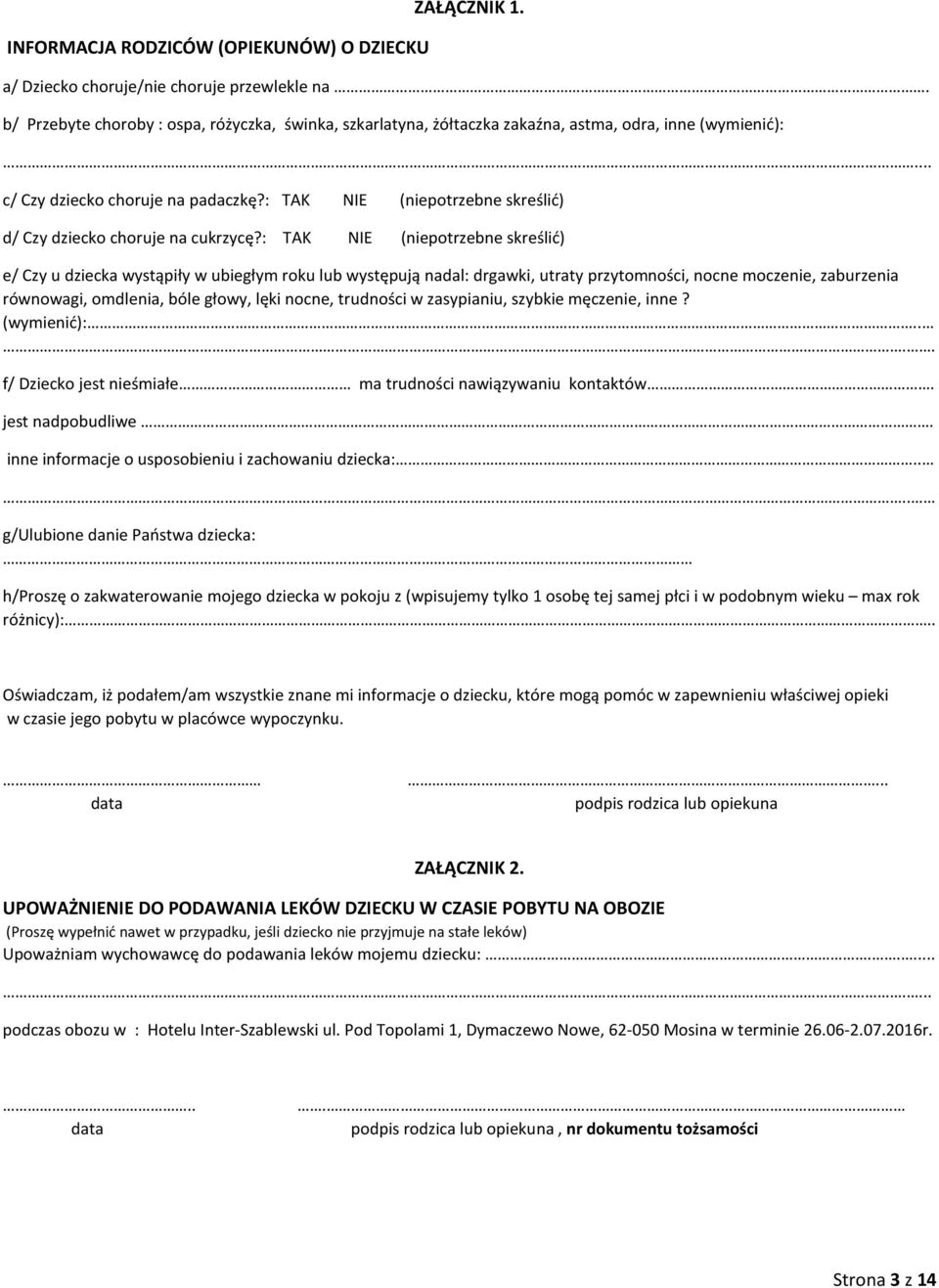 : TAK NIE (niepotrzebne skreślić) d/ Czy dziecko choruje na cukrzycę?