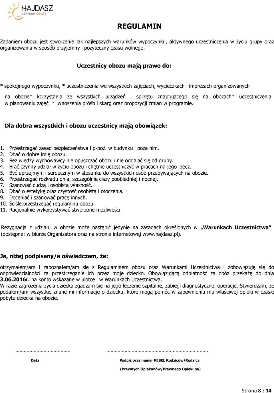znajdującego się na obozach* uczestniczenia w planowaniu zajęć * wnoszenia próśb i skarg oraz propozycji zmian w programie. Dla dobra wszystkich i obozu uczestnicy mają obowiązek: 1.