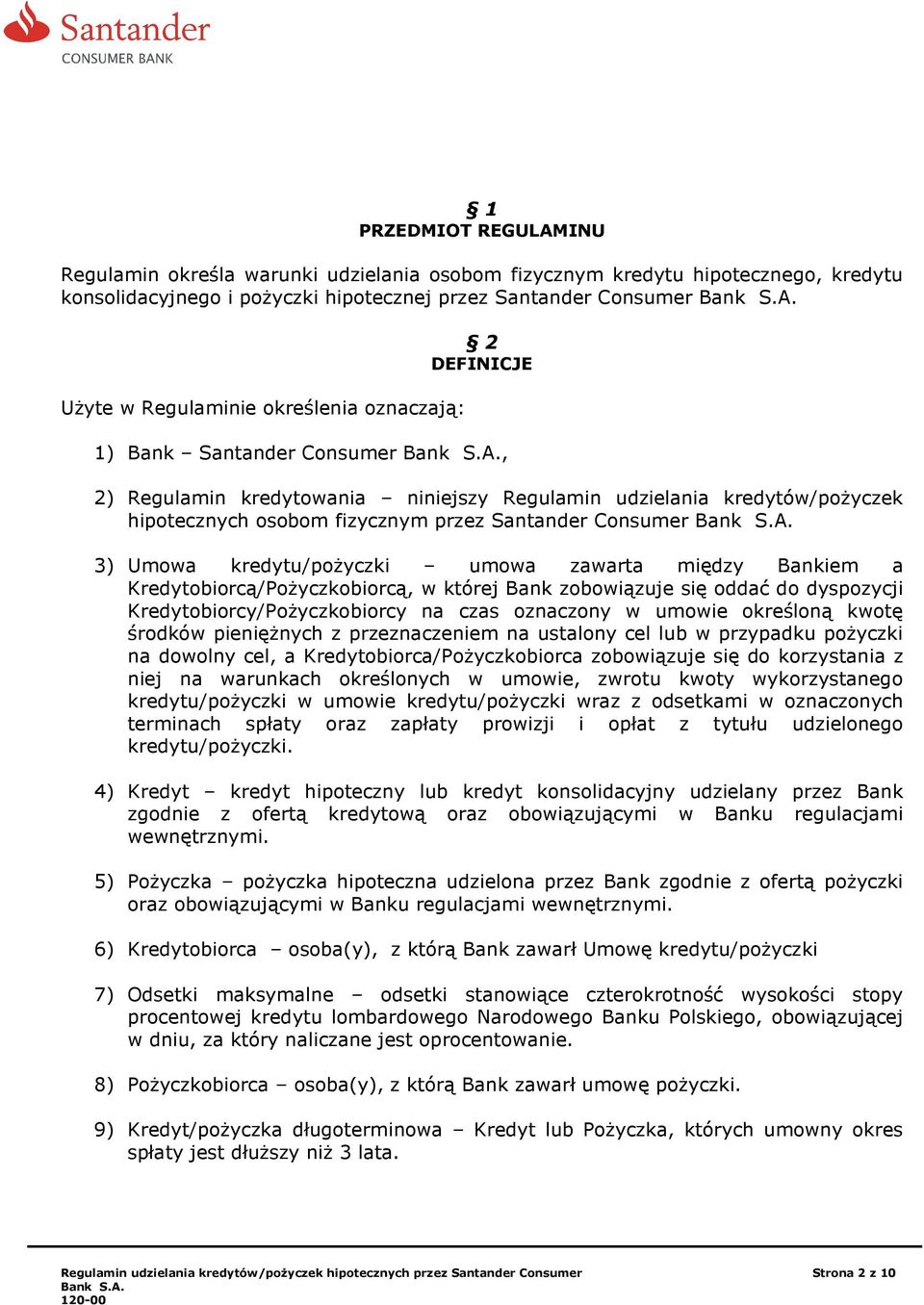 Umowa kredytu/poŝyczki umowa zawarta między Bankiem a Kredytobiorcą/PoŜyczkobiorcą, w której Bank zobowiązuje się oddać do dyspozycji Kredytobiorcy/PoŜyczkobiorcy na czas oznaczony w umowie określoną