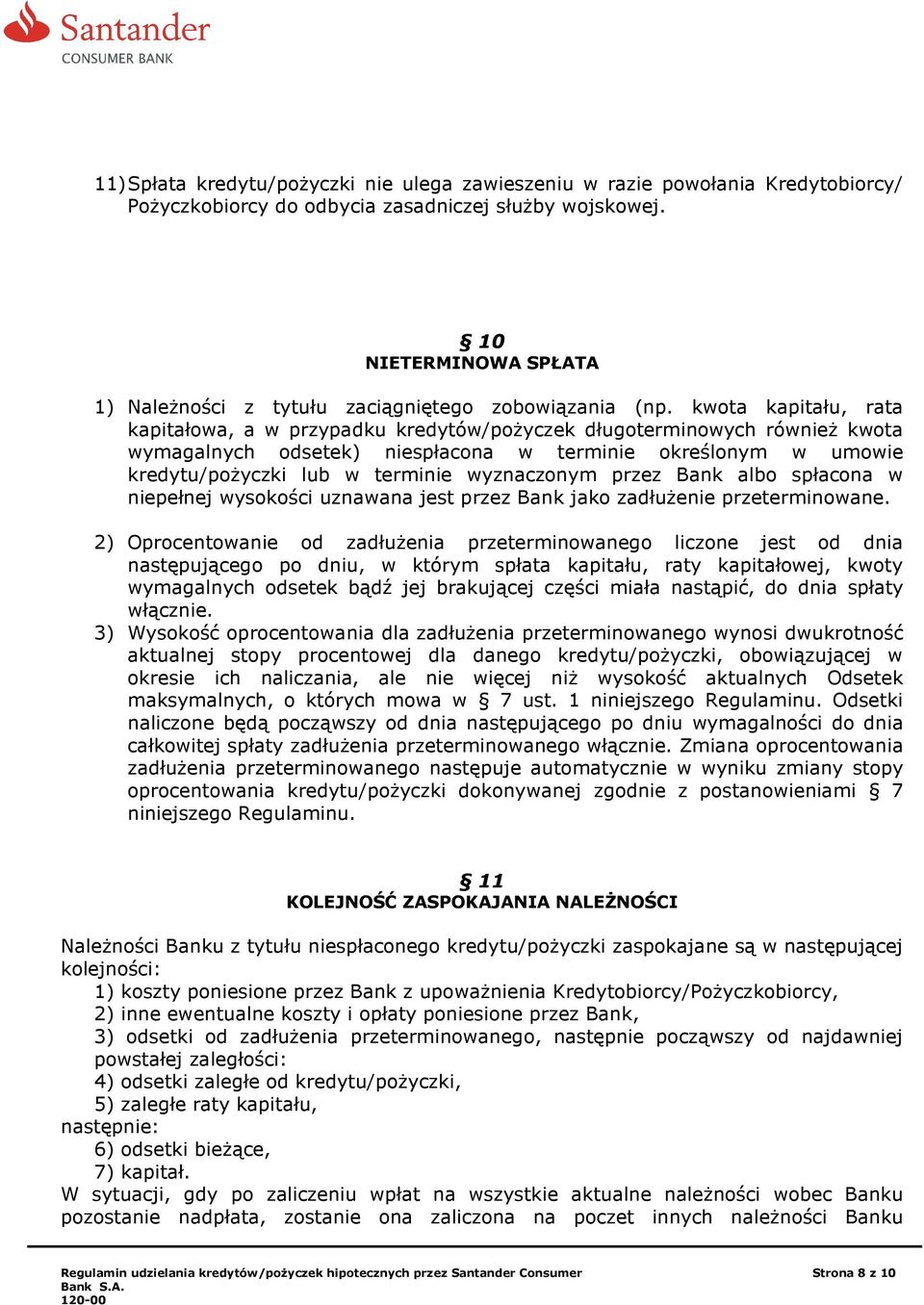kwota kapitału, rata kapitałowa, a w przypadku kredytów/poŝyczek długoterminowych równieŝ kwota wymagalnych odsetek) niespłacona w terminie określonym w umowie kredytu/poŝyczki lub w terminie