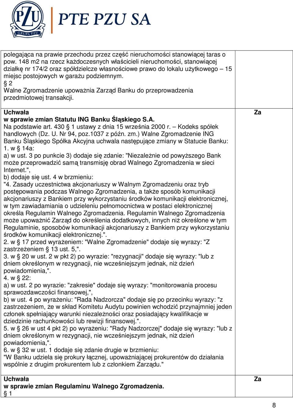 2 Walne Zgromadzenie upowaŝnia rząd Banku do przeprowadzenia przedmiotowej transakcji. w sprawie zmian Statutu ING Banku Śląskiego S.A. Na podstawie art. 430 1 ustawy z dnia 15 września 2000 r.