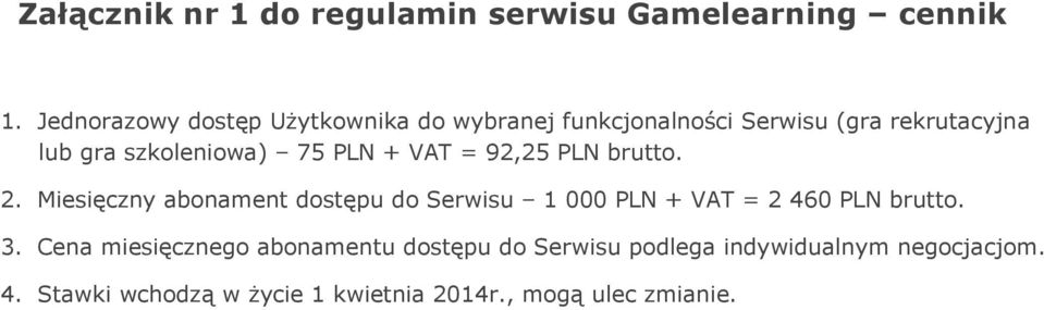 75 PLN + VAT = 92,25 PLN brutto. 2.