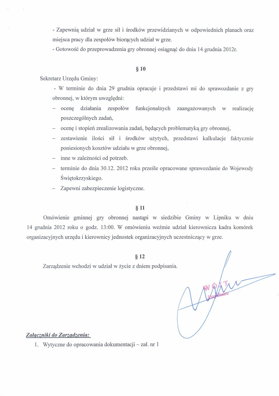 Sekretarz Urzędu Gminy: 10 - W terminie do dnia 29 grudnia opracuje i przedstawi rnr do sprawozdanie z gry obronnej, w którym uwzględni: - ocenę działania zespołów funkcjonalnych zaangażowanych w