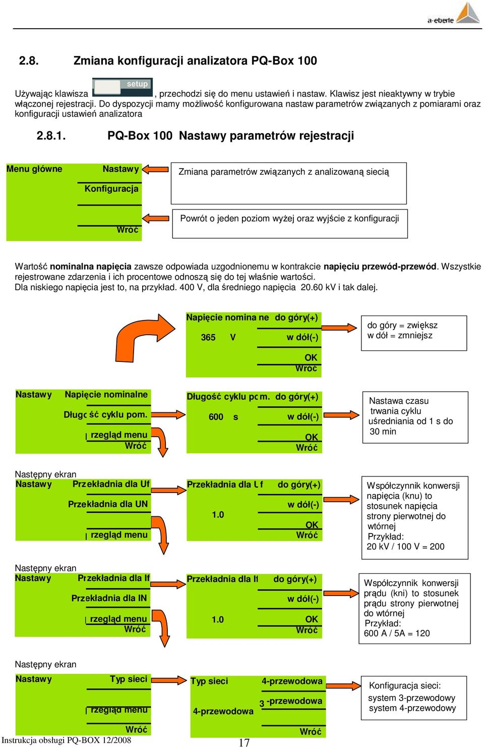 PQ-Box 100 Nastawy parametrów rejestracji Menu główne Nastawy Konfiguracja Zmiana parametrów związanych z analizowaną siecią Wróć Powrót o jeden poziom wyŝej oraz wyjście z konfiguracji Wartość