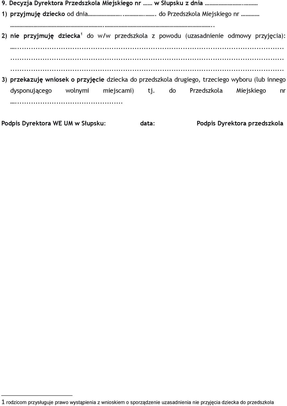 ........ 3) przekazuję wniosek o przyjęcie dziecka do przedszkola drugiego, trzeciego wyboru (lub innego dysponującego wolnymi miejscami) tj.