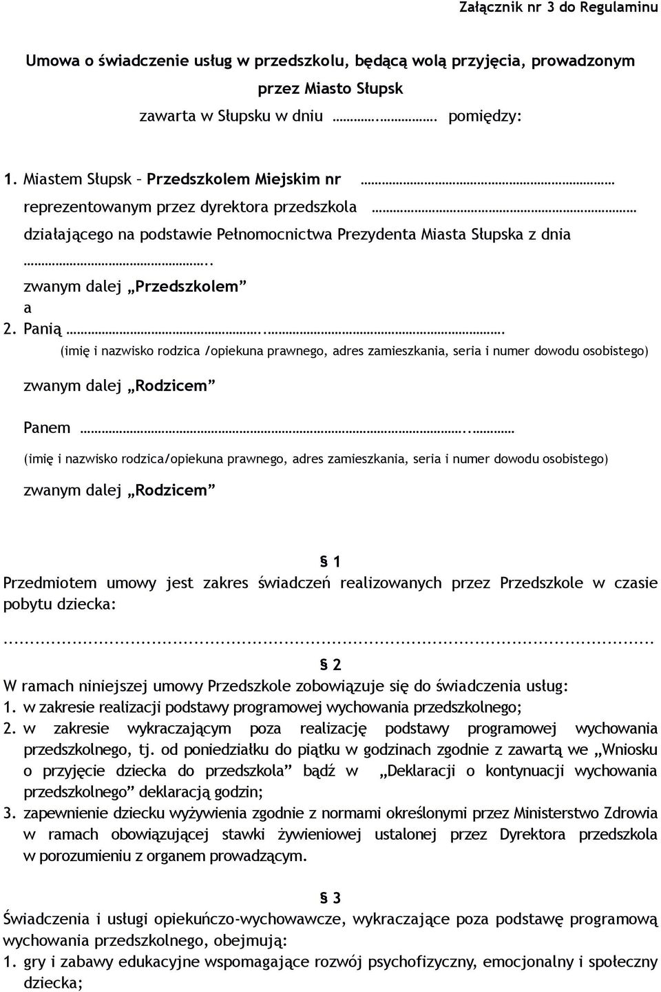 .. (imię i nazwisko rodzica /opiekuna prawnego, adres zamieszkania, seria i numer dowodu osobistego) zwanym dalej Rodzicem Panem.