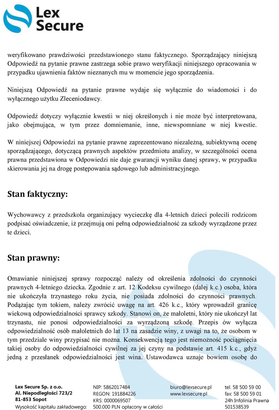 Niniejszą Odpowiedź na pytanie prawne wydaje się wyłącznie do wiadomości i do wyłącznego użytku Zleceniodawcy.