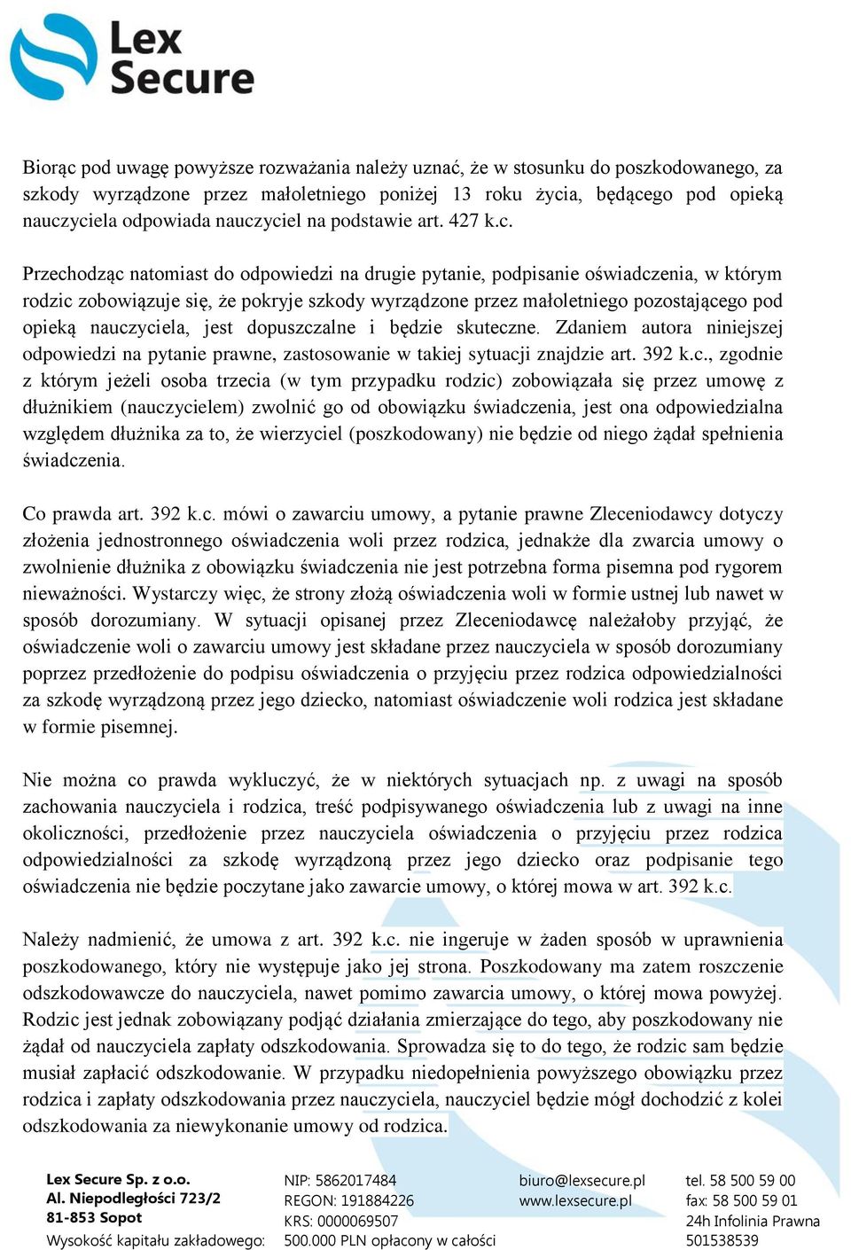 Przechodząc natomiast do odpowiedzi na drugie pytanie, podpisanie oświadczenia, w którym rodzic zobowiązuje się, że pokryje szkody wyrządzone przez małoletniego pozostającego pod opieką nauczyciela,