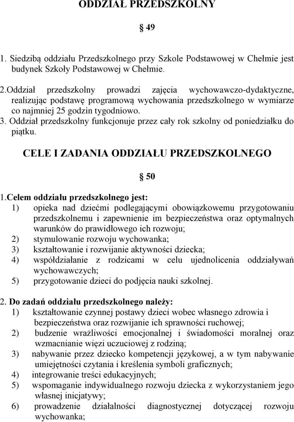 Oddział przedszkolny funkcjonuje przez cały rok szkolny od poniedziałku do piątku. CELE I ZADANIA ODDZIAŁU PRZEDSZKOLNEGO 50 1.