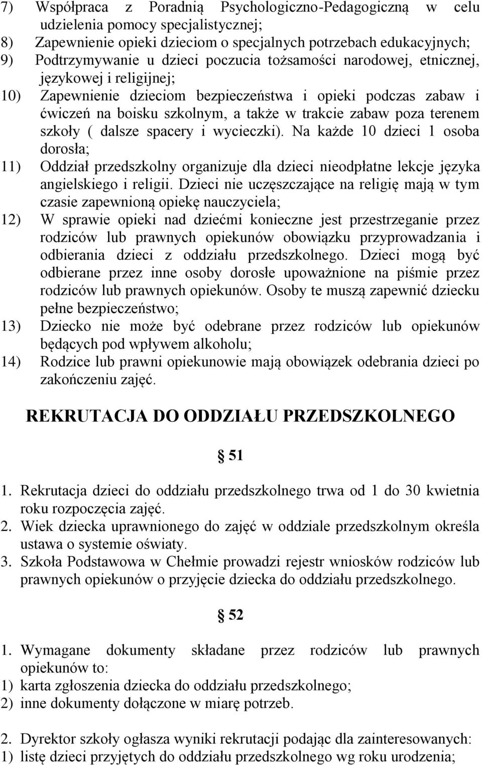 szkoły ( dalsze spacery i wycieczki). Na każde 10 dzieci 1 osoba dorosła; 11) Oddział przedszkolny organizuje dla dzieci nieodpłatne lekcje języka angielskiego i religii.