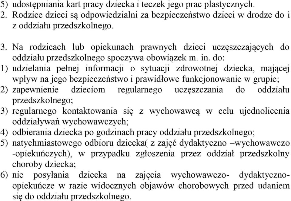 do: 1) udzielania pełnej informacji o sytuacji zdrowotnej dziecka, mającej wpływ na jego bezpieczeństwo i prawidłowe funkcjonowanie w grupie; 2) zapewnienie dzieciom regularnego uczęszczania do