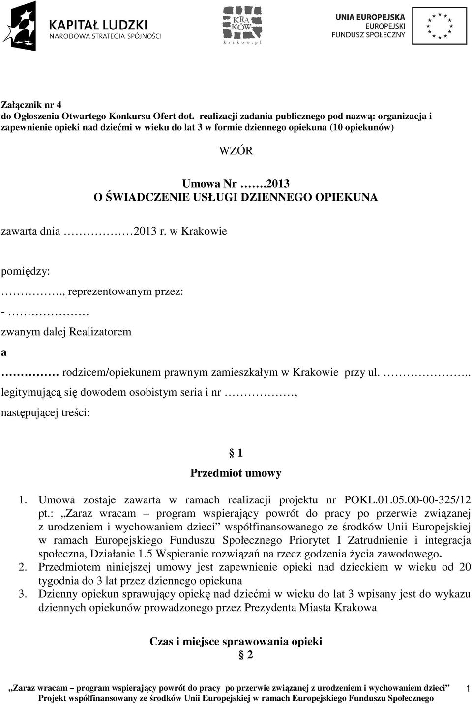 2013 O ŚWIADCZENIE USŁUGI DZIENNEGO OPIEKUNA zawarta dnia 2013 r. w Krakowie pomiędzy:.