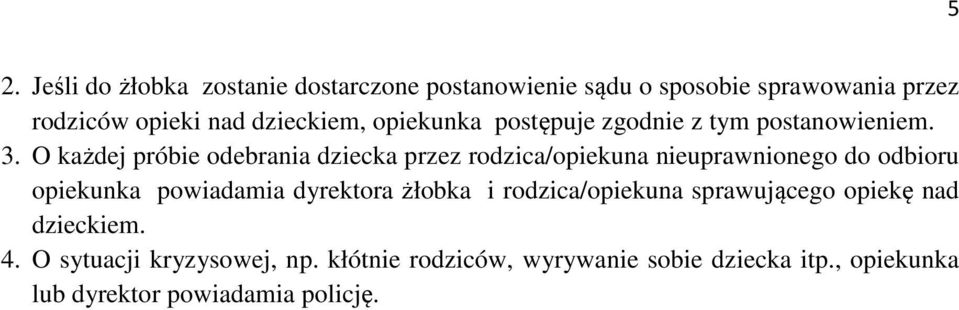 O każdej próbie odebrania dziecka przez rodzica/opiekuna nieuprawnionego do odbioru opiekunka powiadamia dyrektora