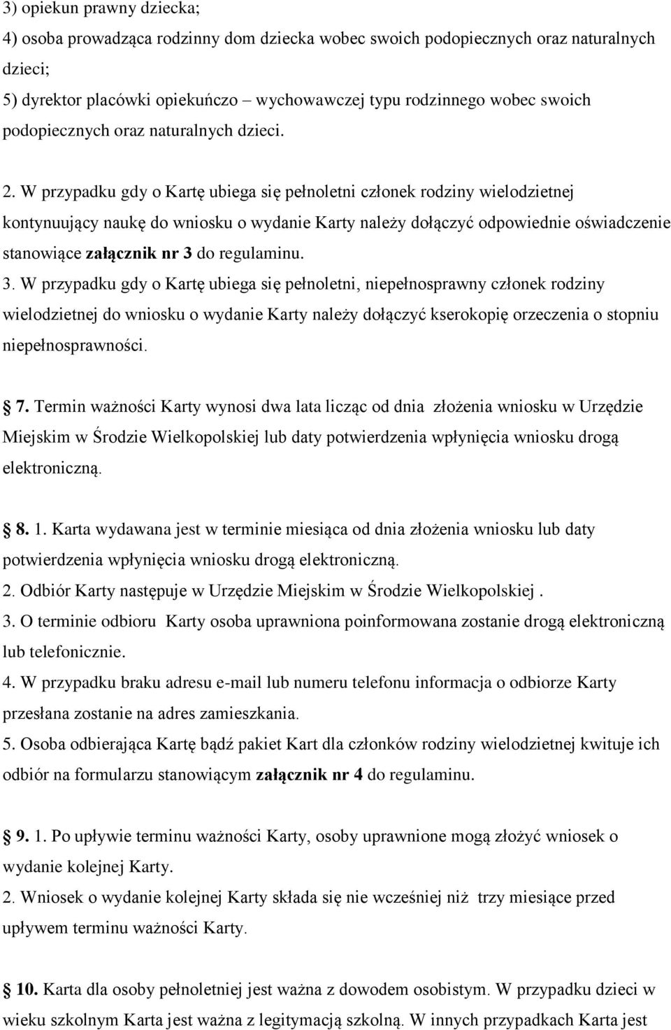 W przypadku gdy o Kartę ubiega się pełnoletni członek rodziny wielodzietnej kontynuujący naukę do wniosku o wydanie Karty należy dołączyć odpowiednie oświadczenie stanowiące załącznik nr 3 do