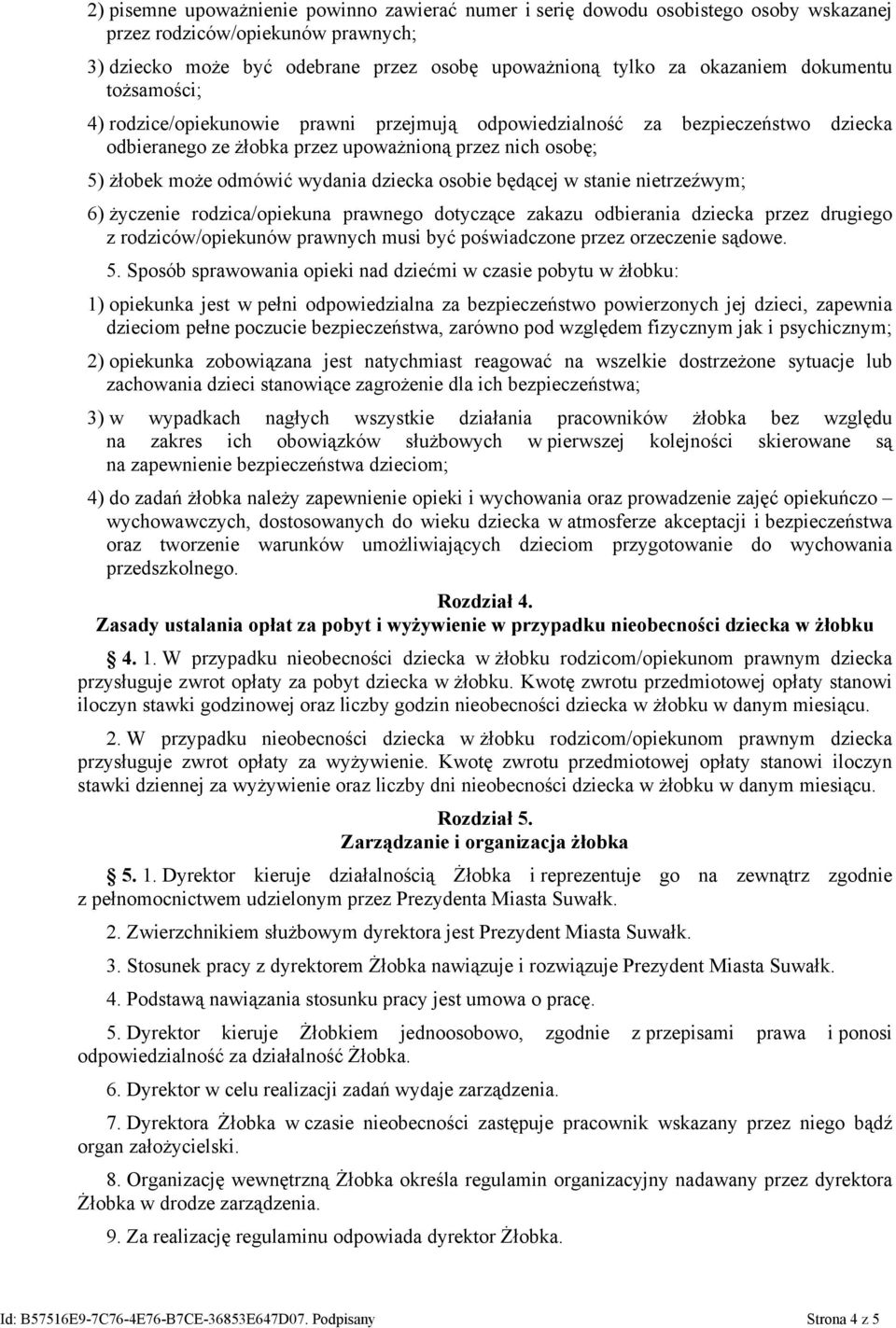 dziecka osobie będącej w stanie nietrzeźwym; 6) życzenie rodzica/opiekuna prawnego dotyczące zakazu odbierania dziecka przez drugiego z rodziców/opiekunów prawnych musi być poświadczone przez