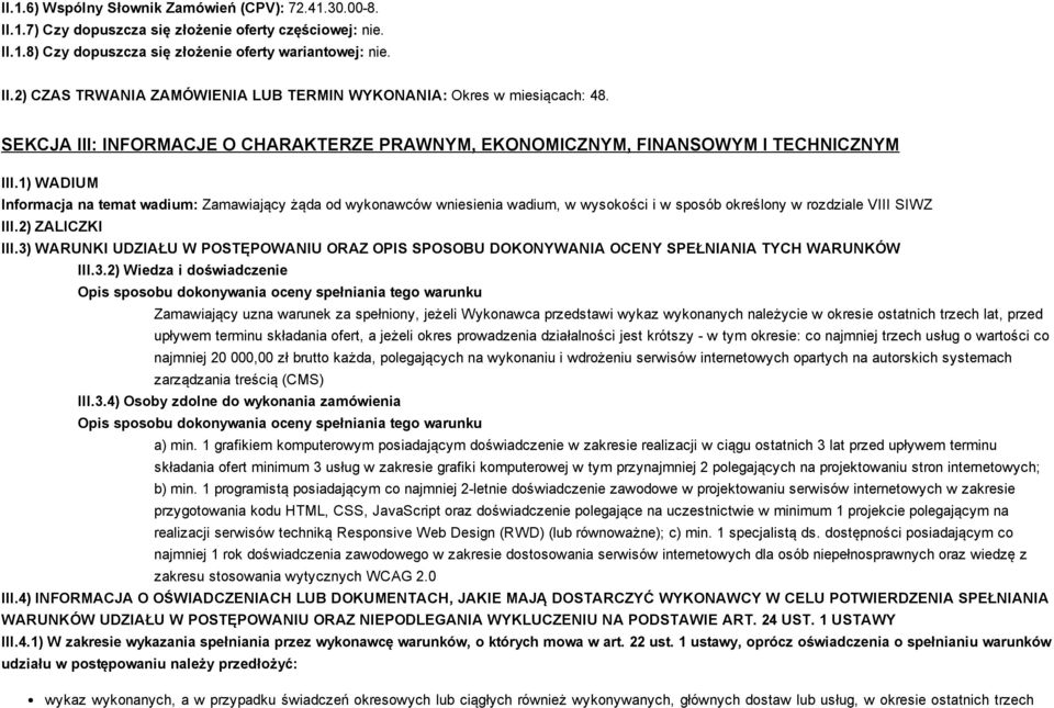 1) WADIUM Informacja na temat wadium: Zamawiający żąda od wykonawców wniesienia wadium, w wysokości i w sposób określony w rozdziale VIII SIWZ III.2) ZALICZKI III.