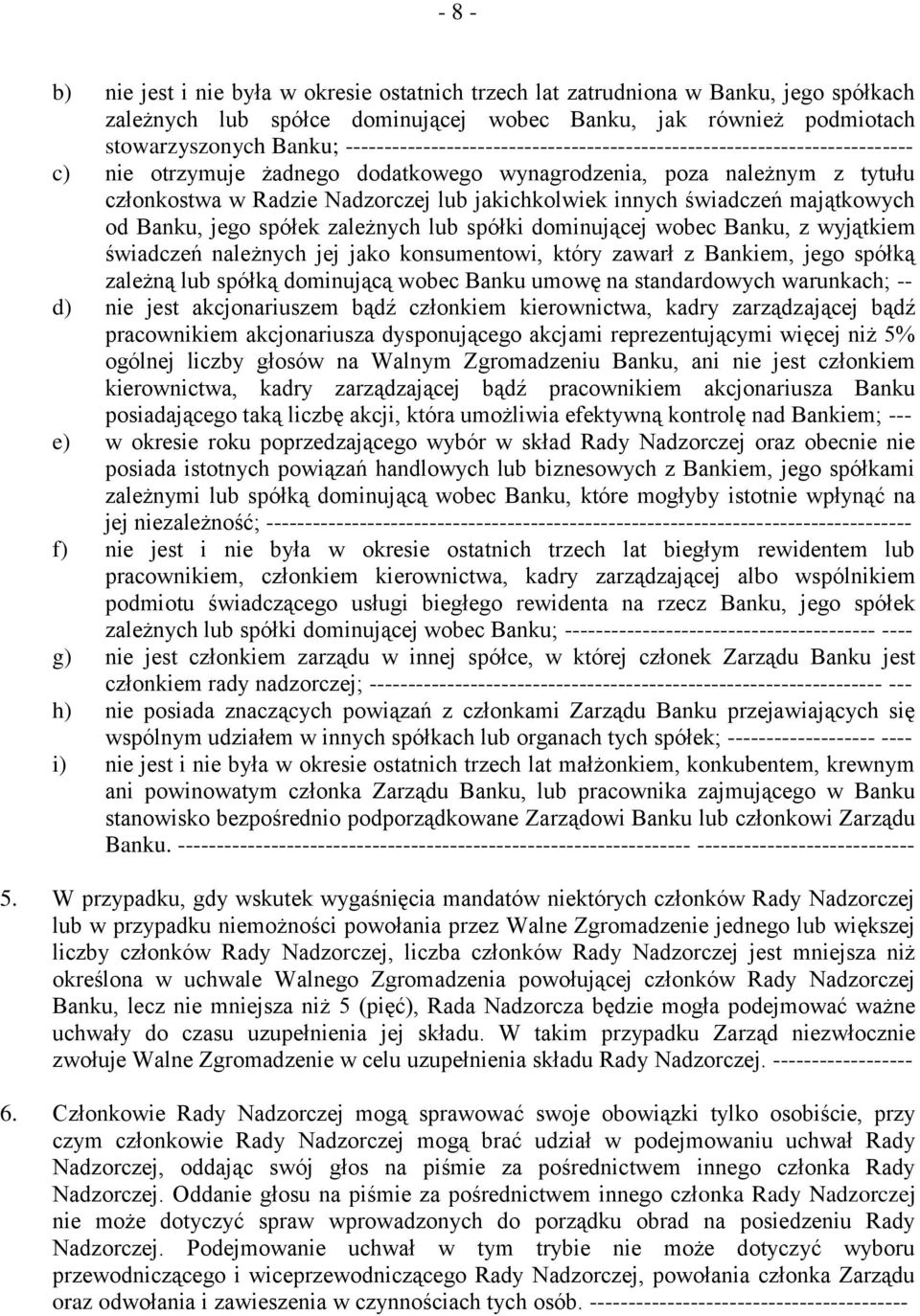 innych świadczeń majątkowych od Banku, jego spółek zależnych lub spółki dominującej wobec Banku, z wyjątkiem świadczeń należnych jej jako konsumentowi, który zawarł z Bankiem, jego spółką zależną lub