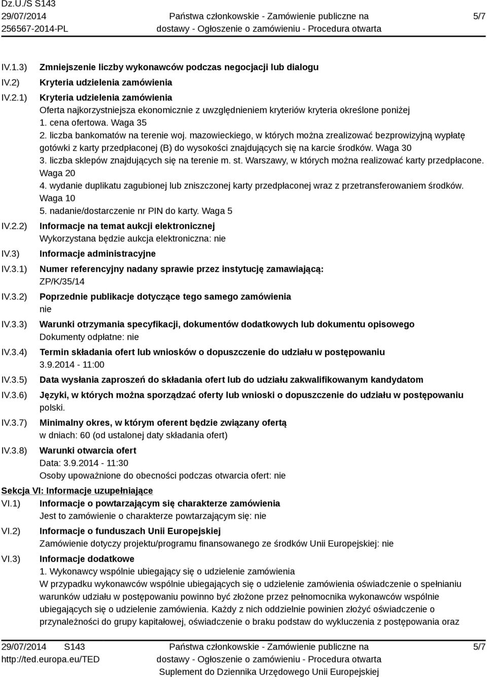 IV.3.1) IV.3.2) IV.3.3) IV.3.4) IV.3.5) IV.3.6) IV.3.7) IV.3.8) Zmniejszenie liczby wykonawców podczas negocjacji lub dialogu Kryteria udzielenia zamówienia Kryteria udzielenia zamówienia Oferta