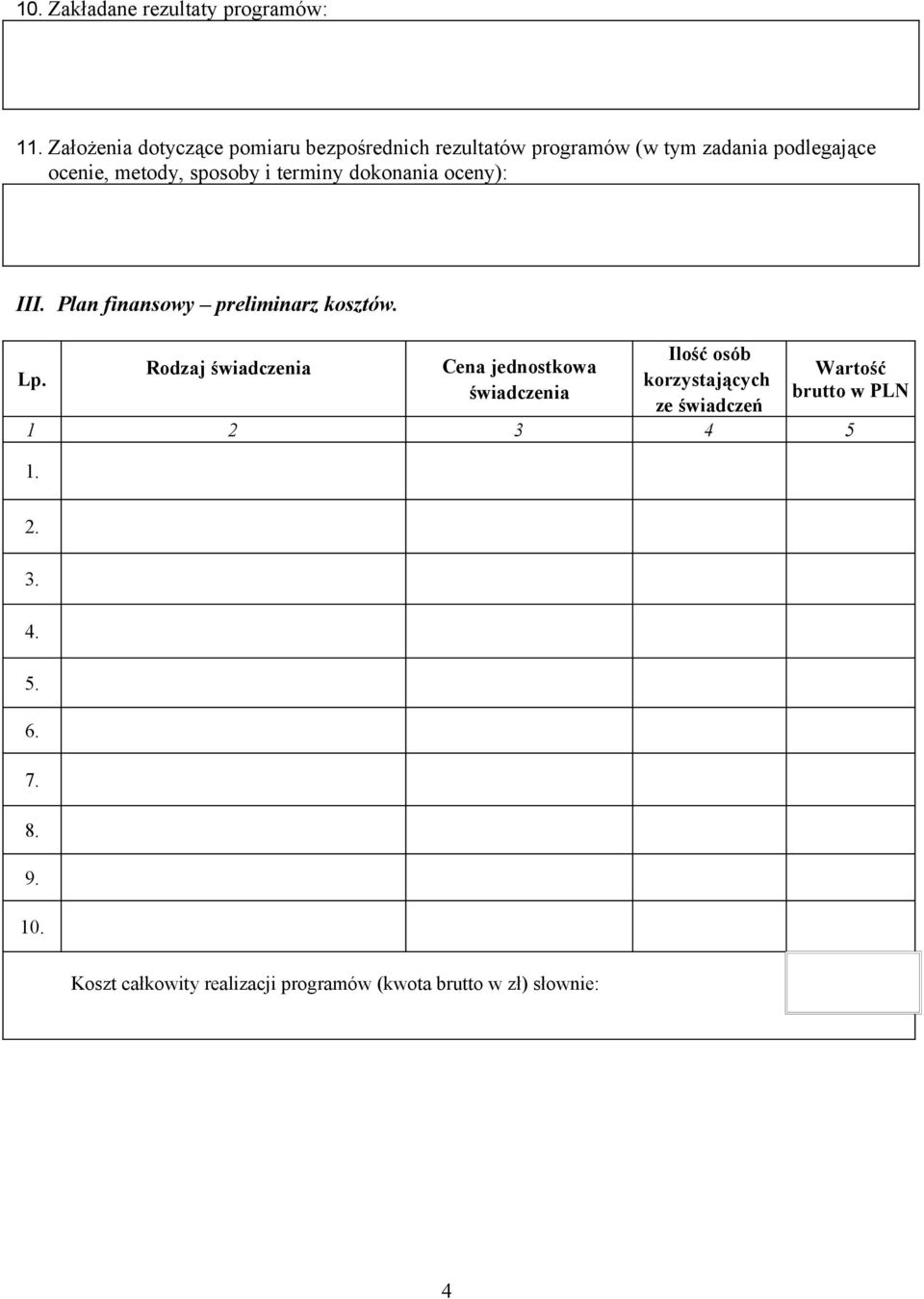 sposoby i terminy dokonania oceny): III. Plan finansowy preliminarz kosztów. Lp.