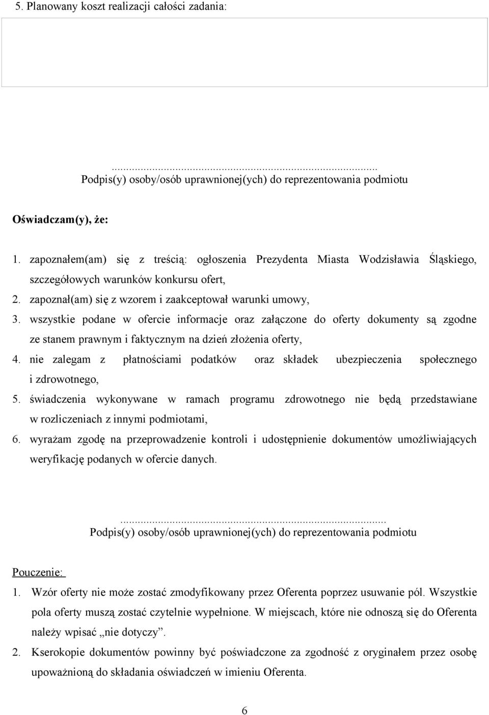 wszystkie podane w ofercie informacje oraz załączone do oferty dokumenty są zgodne ze stanem prawnym i faktycznym na dzień złożenia oferty, 4.