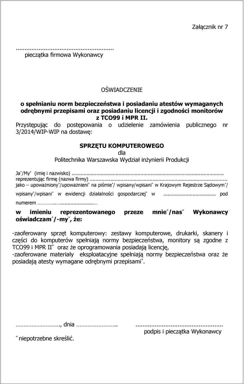 .. reprezentując firmę (nazwa firmy)... jako upoważniony /upoważnieni na piśmie / wpisany/wpisani w Krajowym Rejestrze Sądowym / wpisany /wpisani w ewidencji działalności gospodarczej w... pod numerem.