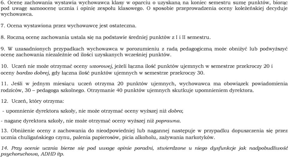 Roczną ocenę zachowania ustala się na podstawie średniej punktów z I i II semestru. 9.