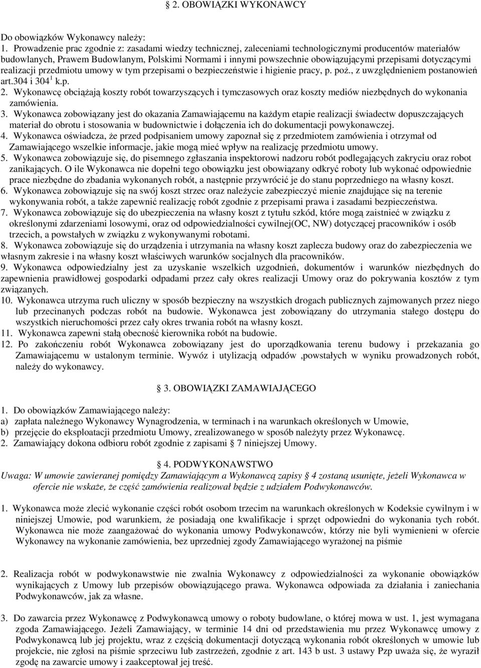 przepisami dotyczącymi realizacji przedmiotu umowy w tym przepisami o bezpieczeństwie i higienie pracy, p. poż., z uwzględnieniem postanowień art.304 i 304 1 k.p. 2.