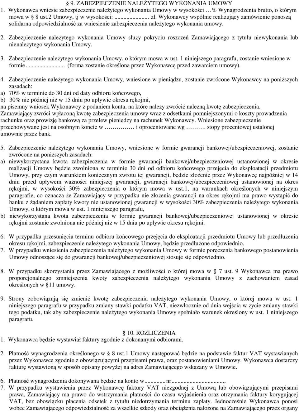 Zabezpieczenie należytego wykonania Umowy służy pokryciu roszczeń Zamawiającego z tytułu niewykonania lub nienależytego wykonania Umowy. 3.