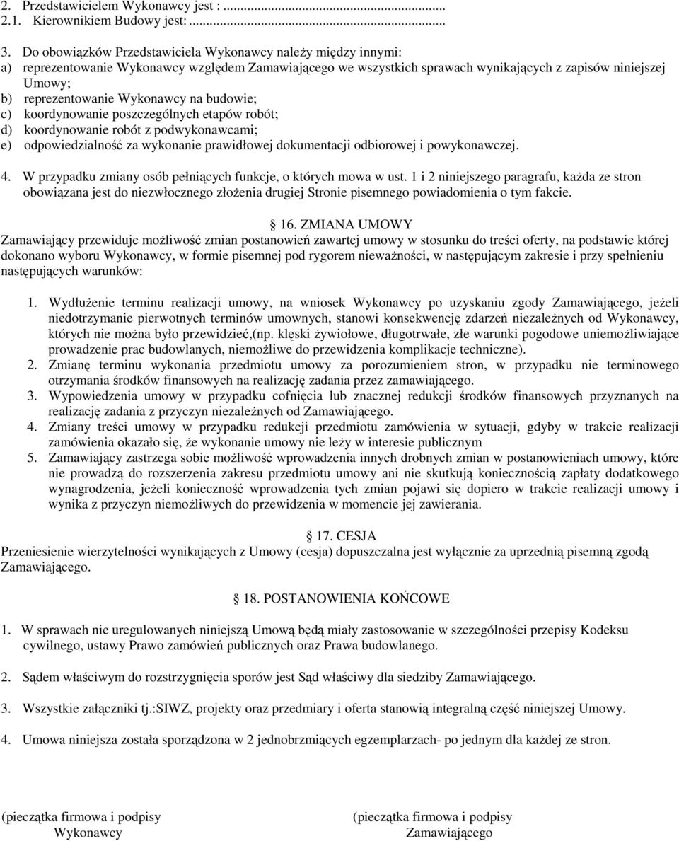Wykonawcy na budowie; c) koordynowanie poszczególnych etapów robót; d) koordynowanie robót z podwykonawcami; e) odpowiedzialność za wykonanie prawidłowej dokumentacji odbiorowej i powykonawczej. 4.