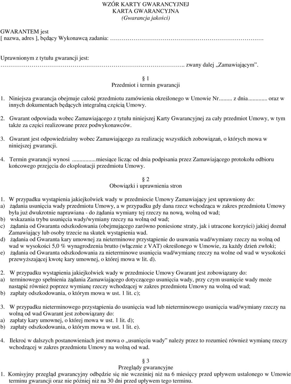 Gwarant odpowiada wobec Zamawiającego z tytułu niniejszej Karty Gwarancyjnej za cały przedmiot Umowy, w tym także za części realizowane przez podwykonawców. 3.