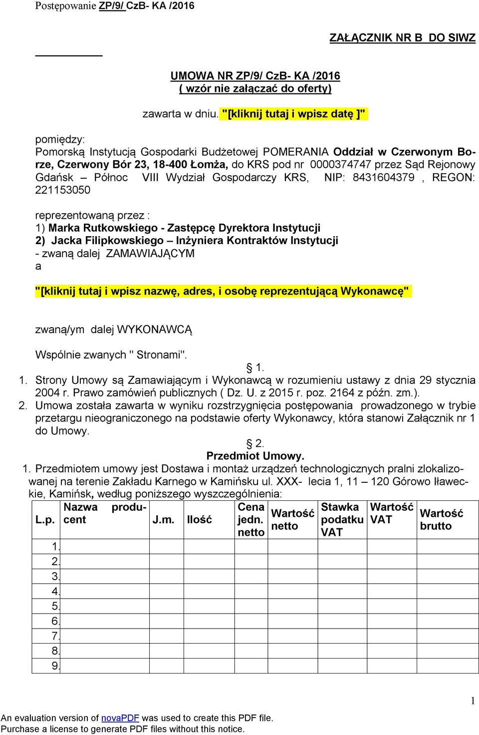 Gdańsk Północ VIII Wydział Gospodarczy KRS, NIP: 8431604379, REGON: 221153050 reprezentowaną przez : 1) Marka Rutkowskiego - Zastępcę Dyrektora Instytucji 2) Jacka Filipkowskiego Inżyniera Kontraktów