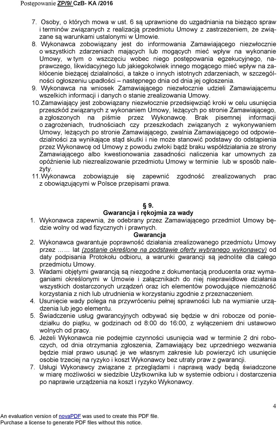 egzekucyjnego, naprawczego, likwidacyjnego lub jakiegokolwiek innego mogącego mieć wpływ na zakłócenie bieżącej działalności, a także o innych istotnych zdarzeniach, w szczególności ogłoszeniu