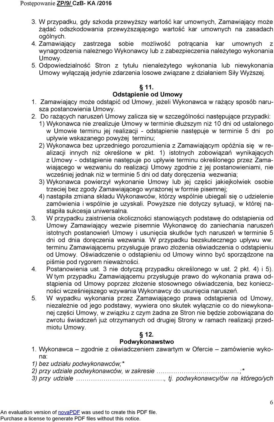 Odpowiedzialność Stron z tytułu nienależytego wykonania lub niewykonania Umowy wyłączają jedynie zdarzenia losowe związane z działaniem Siły Wyższej. 11. Odstąpienie od Umowy 1.
