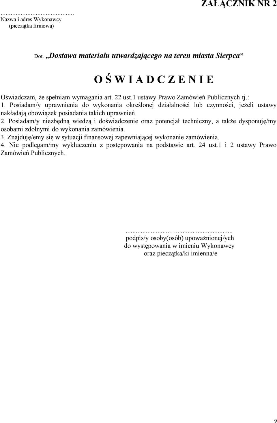 Posiadam/y niezbędną wiedzą i doświadczenie oraz potencjał techniczny, a także dysponuję/my osobami zdolnymi do wykonania zamówienia. 3.