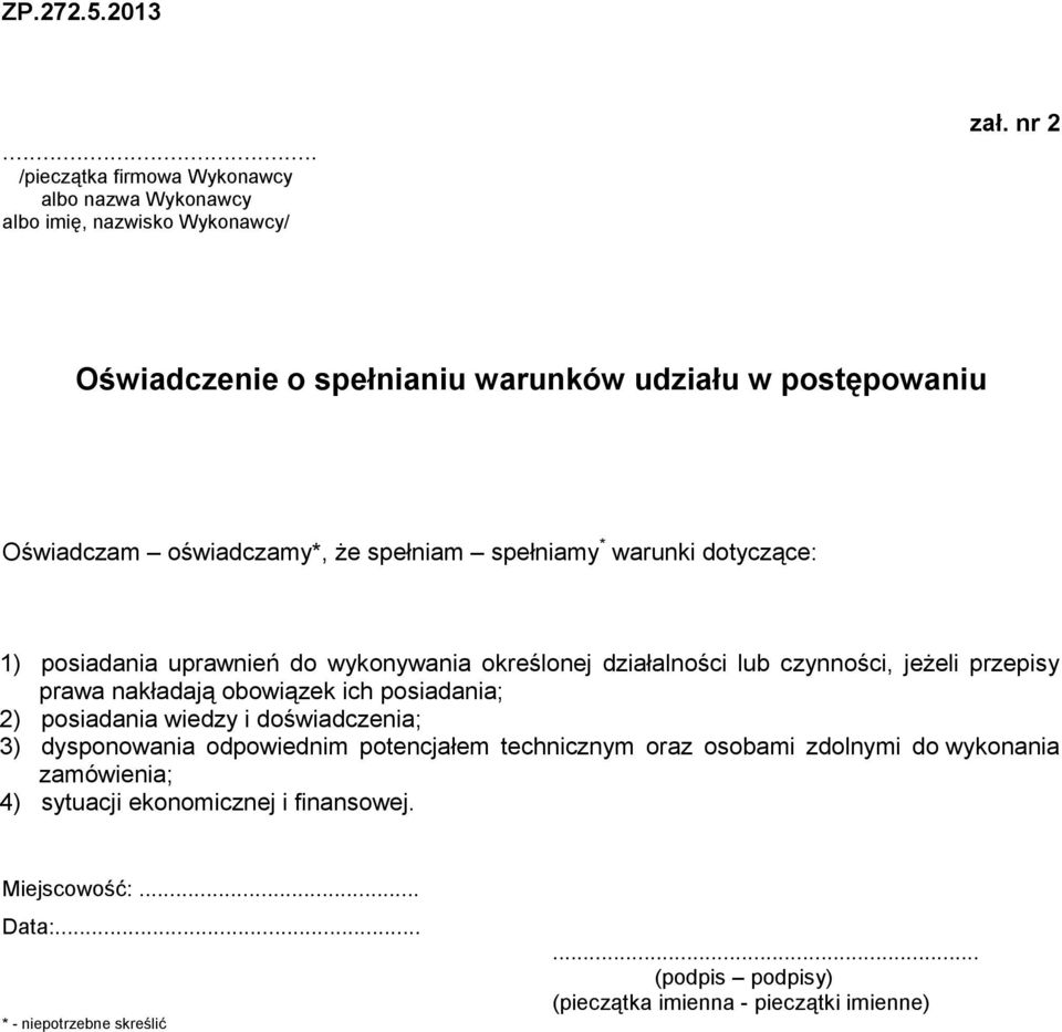 wykonywania określonej działalności lub czynności, jeŝeli przepisy prawa nakładają obowiązek ich posiadania; 2) posiadania wiedzy i doświadczenia; 3) dysponowania