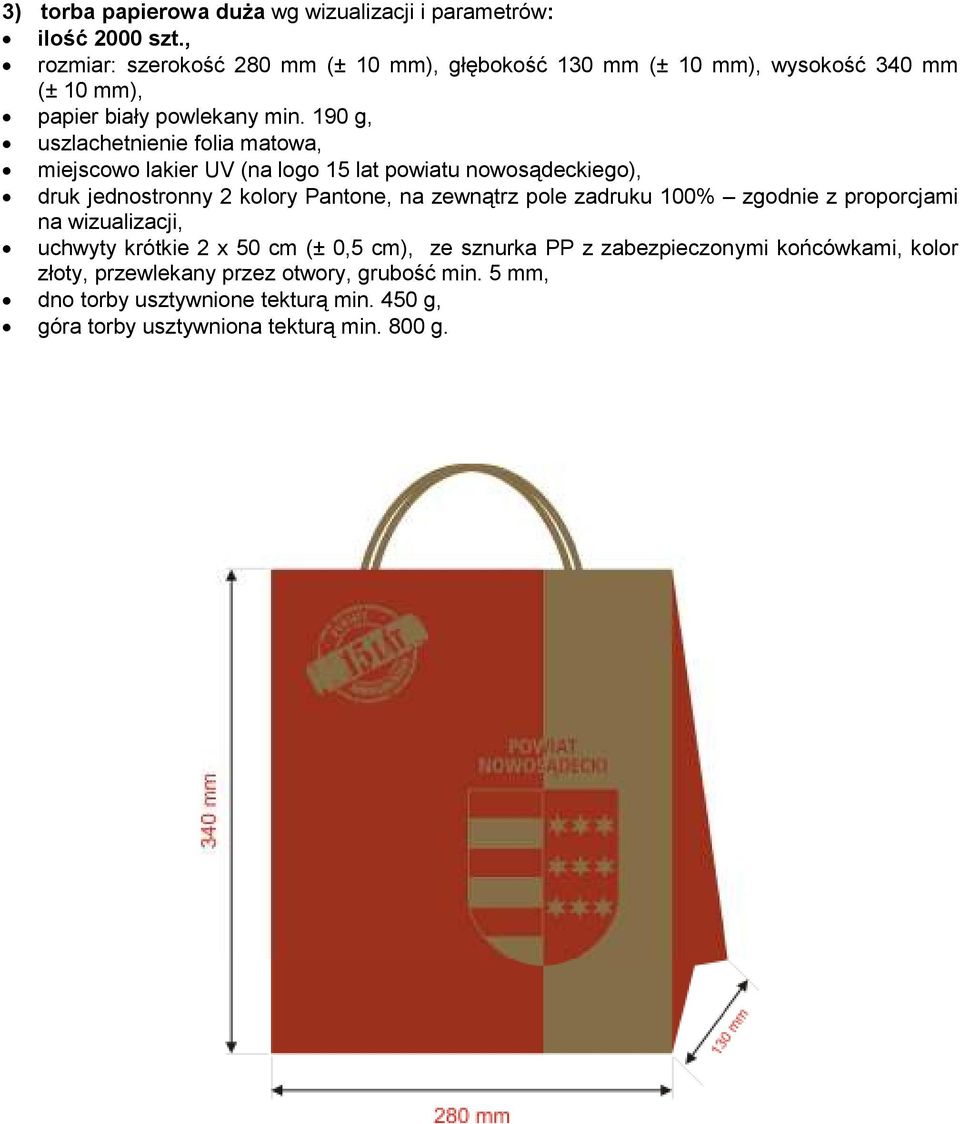 190 g, uszlachetnienie folia matowa, miejscowo lakier UV (na logo 15 lat powiatu nowosądeckiego), druk jednostronny 2 kolory Pantone, na zewnątrz pole