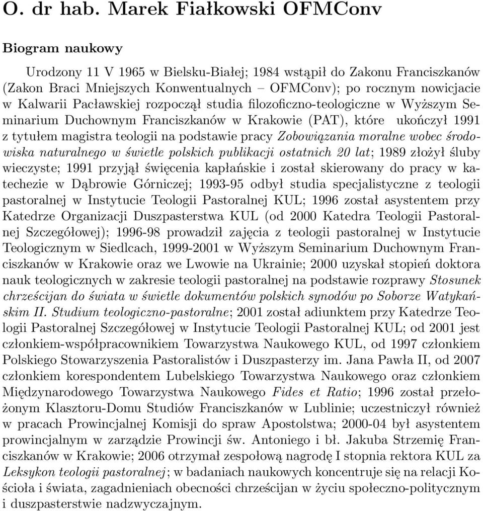 Pacławskiej rozpoczął studia filozoficzno-teologiczne w Wyższym Seminarium Duchownym Franciszkanów w Krakowie (PAT), które ukończył 1991 z tytułem magistra teologii na podstawie pracy Zobowiązania