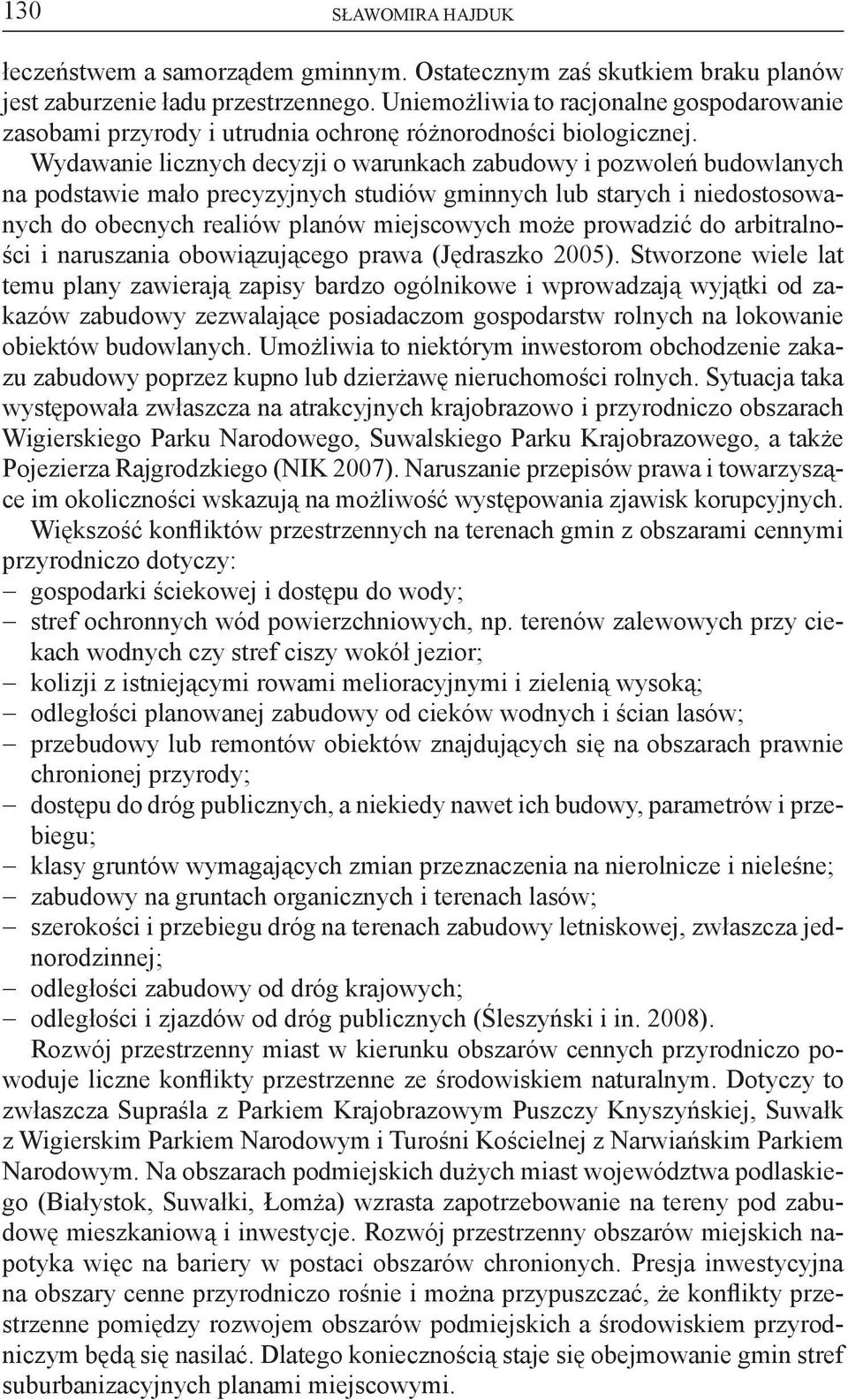 Wydawanie licznych decyzji o warunkach zabudowy i pozwoleń budowlanych na podstawie mało precyzyjnych studiów gminnych lub starych i niedostosowanych do obecnych realiów planów miejscowych może
