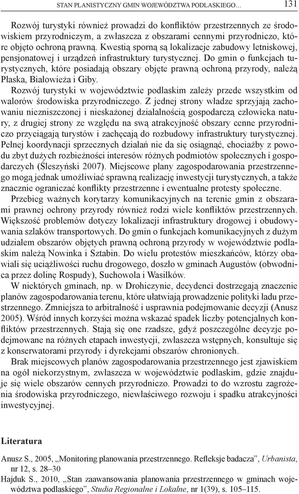Do gmin o funkcjach turystycznych, które posiadają obszary objęte prawną ochroną przyrody, należą Płaska, Białowieża i Giby.