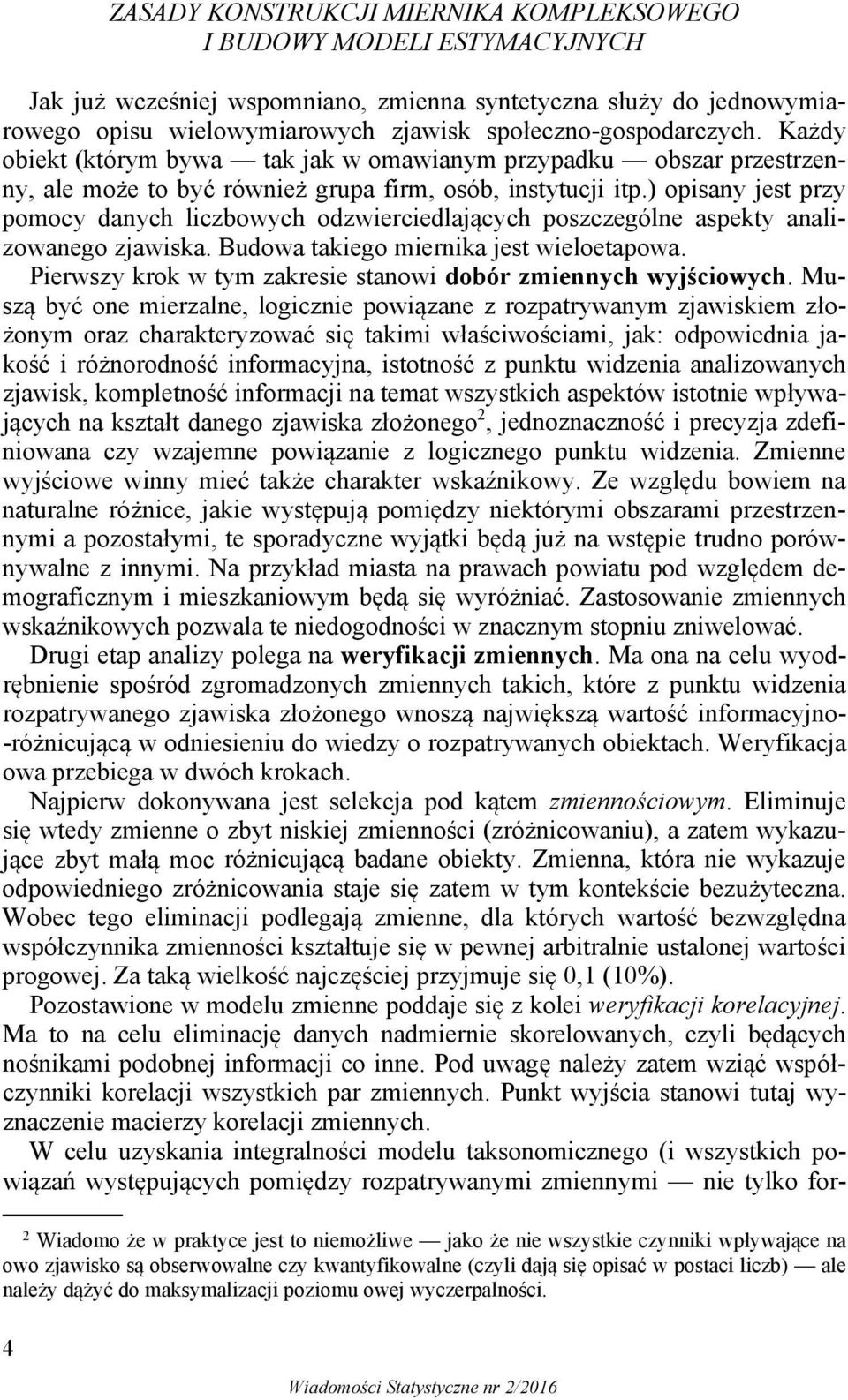 ) opsany jest przy poocy danych lczbowych odzwercedlających poszczególne aspekty analzowanego zjawska. Budowa takego ernka jest weloetapowa. Perwszy krok w ty zakrese stanow dobór zennych wyjścowych.
