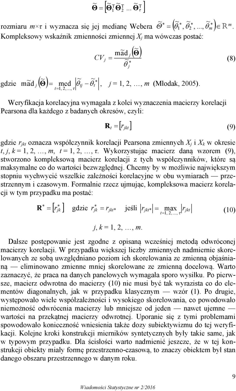 X j X k w okrese t, j, k = 1,,,, t = 1,,, τ. Wykorzystując acerz daną wzore (9), stworzono kopleksową acerz korelacj z tych współczynnków, które są aksyalne co do wartośc bezwzględnej.