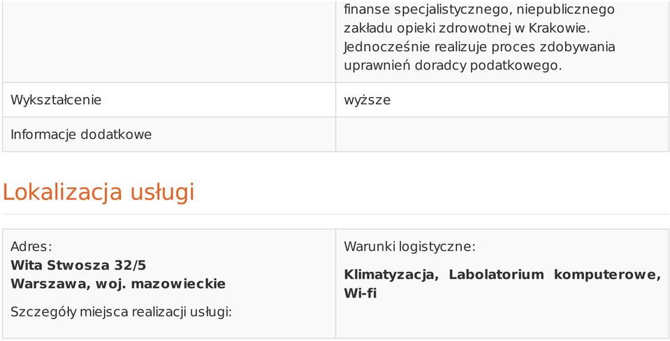 Wykształcenie wyższe Informacje dodatkowe Lokalizacja usługi Adres: Wita Stwosza 32/5