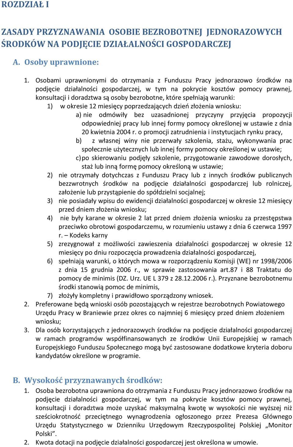 które spełniają warunki: 1) w okresie 12 miesięcy poprzedzających dzieo złożenia wniosku: a) nie odmówiły bez uzasadnionej przyczyny przyjęcia propozycji odpowiedniej pracy lub innej formy pomocy