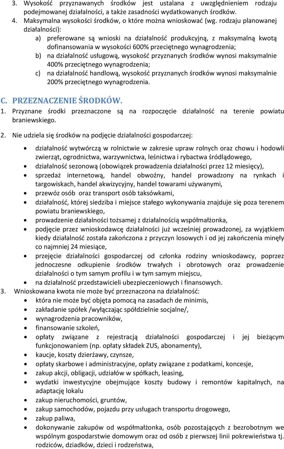 rodzaju planowanej działalności): a) preferowane są wnioski na działalnośd produkcyjną, z maksymalną kwotą dofinansowania w wysokości 600% przeciętnego wynagrodzenia; b) na działalnośd usługową,