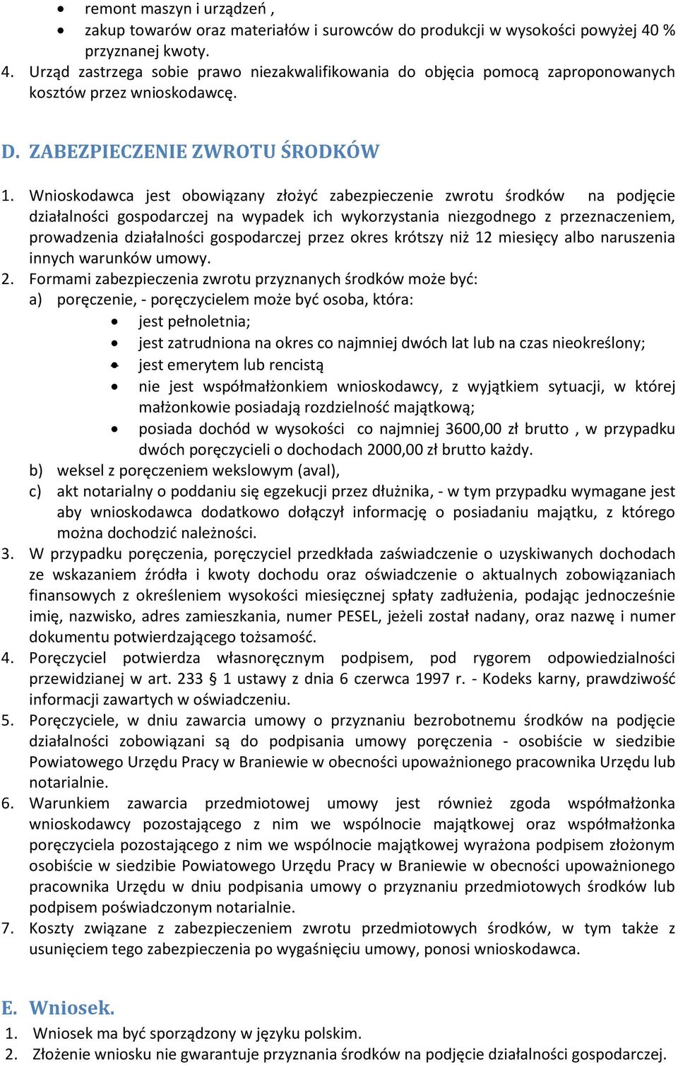 Wnioskodawca jest obowiązany złożyd zabezpieczenie zwrotu środków na podjęcie działalności gospodarczej na wypadek ich wykorzystania niezgodnego z przeznaczeniem, prowadzenia działalności